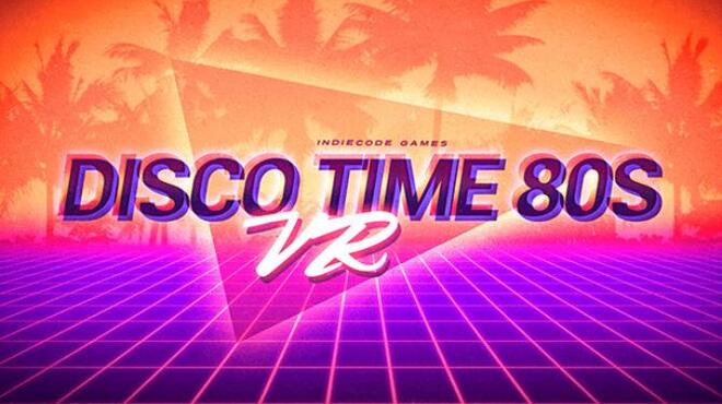 Disco Time 80s VR Free Download Disco Time 80s VR Free Download