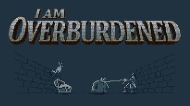 I Am Overburdened Free Download