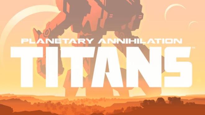 Planetary Annihilation: TITANS Free Download Planetary Annihilation: TITANS Free Download