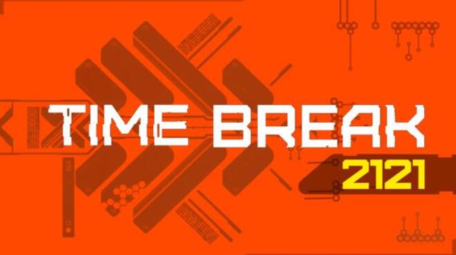 Time Break 2121 Free Download Time Break 2121 Free Download