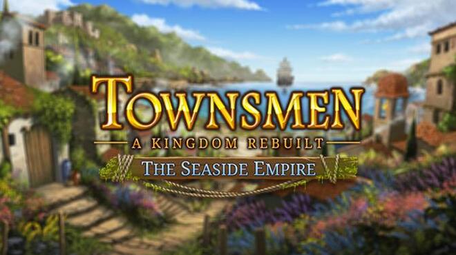 Townsmen A Kingdom Rebuilt The Seaside Empire Free Download