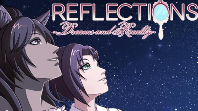 Reflections ~Dreams and Reality~ Free Download Reflections ~Dreams and Reality~ Free Download