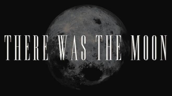 There Was the Moon Free Download