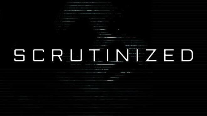 Scrutinized Free Download