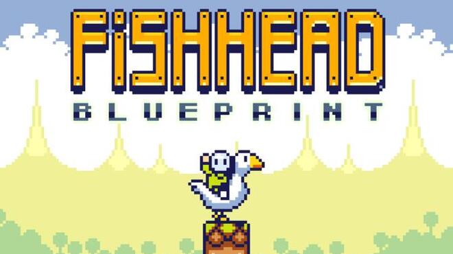 Fishhead: Blueprint Free Download Fishhead: Blueprint Free Download