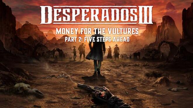 Desperados III: Money for the Vultures - Part 2: Five Steps Ahead Free Download Desperados III: Money for the Vultures - Part 2: Five Steps Ahead Free Download