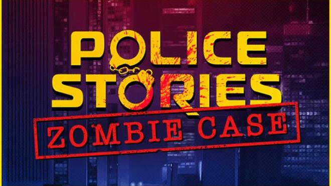 Police Stories Zombie Case Free Download