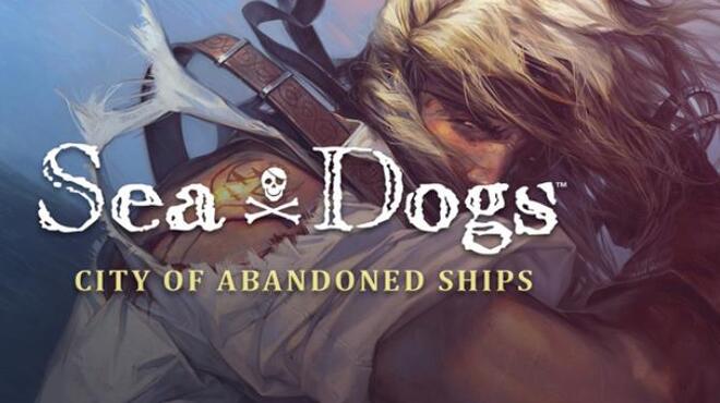 Sea Dogs: City of Abandoned Ships Free Download Sea Dogs: City of Abandoned Ships Free Download