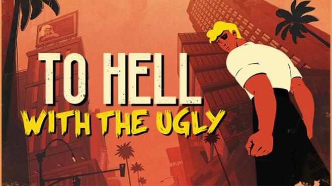 To Hell With The Ugly Free Download