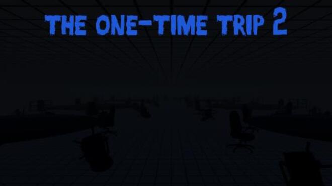 The One Time Trip 2 Free Download