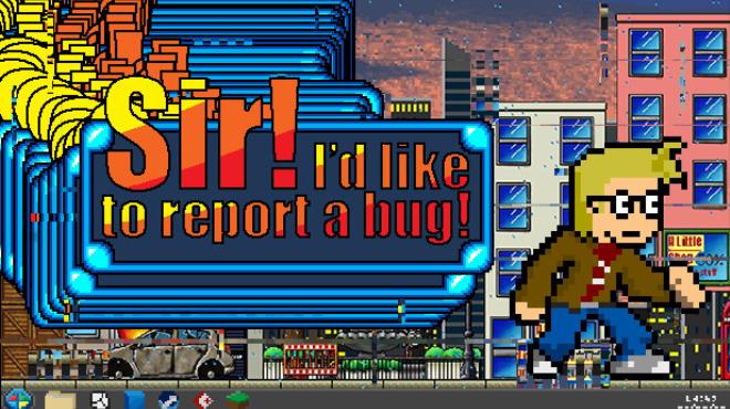 Sir! I'd Like To Report A Bug! Free Download