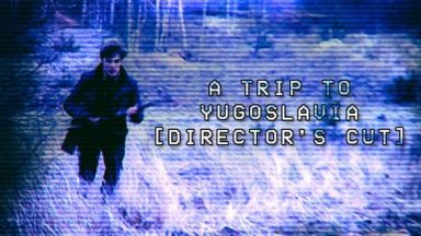 Featured A Trip to Yugoslavia Directors Cut Free Download