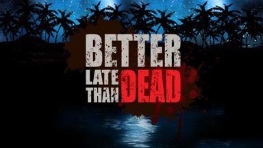 Featured Better Late Than DEAD Free Download