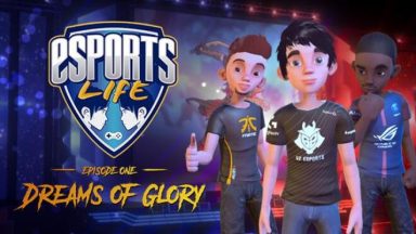 Featured Esports Life Ep1 Dreams of Glory Free Download