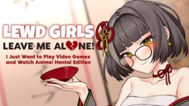 Featured Lewd Girls Leave Me Alone I Just Want to Play Video Games and Watch Anime Hentai Edition Free Download