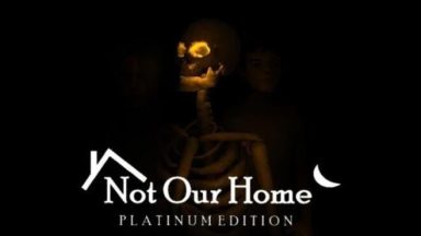 Featured Not Our Home Platinum Edition Free Download