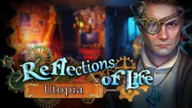 Featured Reflections of Life Utopia Collectors Edition Free Download