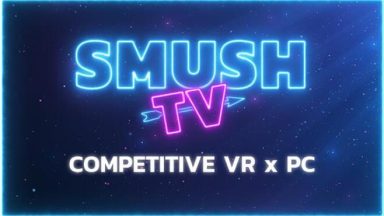 Featured SMUSHTV Competitive VR x PC Action Free Download