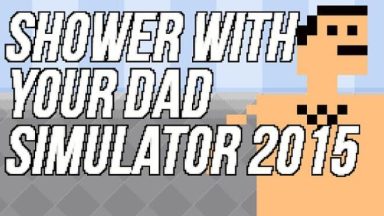 Featured Shower With Your Dad Simulator 2015 Do You Still Shower With Your Dad Free Download