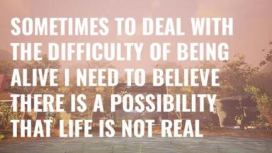 Featured Sometimes to Deal with the Difficulty of Being Alive I Need to Believe There Is a Possibility That Life Is Not Real Free Download