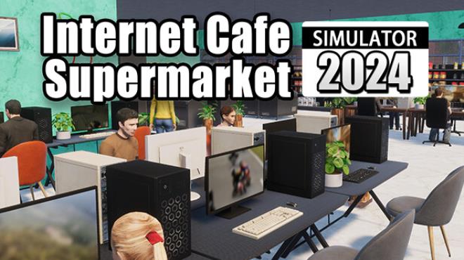 Internet Cafe and Supermarket Simulator 2024 Free Download