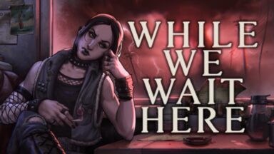 Featured While We Wait Here Free Download 1