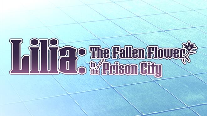 Lilia: The Fallen Flower in the Prison City Free Download