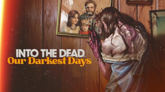 Into the Dead: Our Darkest Days Free Download