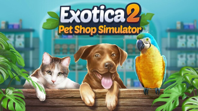 Exotica 2 Pet Shop Simulator Free Download