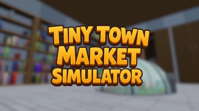 Tiny Town Market Simulator Free Download