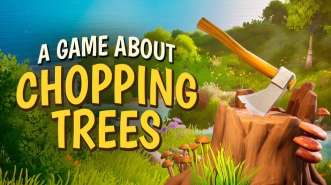 A Game About Chopping Trees Free Download A Game About Chopping Trees Free Download
