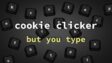 Featured Cookie Clicker but You Type Free Download