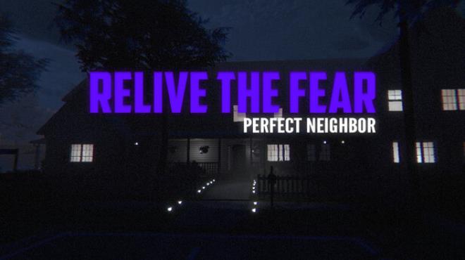 Relive the Fear - Perfect Neighbor Free Download