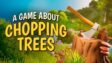 Featured A Game About Chopping Trees Free Download