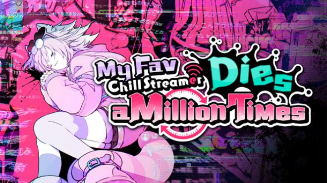 My Fav Chill Streamer Dies a Million Times｜ゆるゆる生配信する推しは100万回死ぬ Free Download