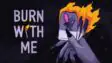 Featured Burn With Me Free Download 1